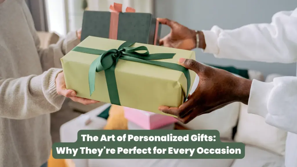 Personalized gifts: Put a smile on someone's face with a gift that shows you care.