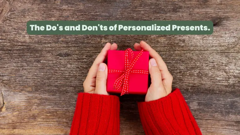 Surprise your loved ones with a personalized gift that shows you care! Learn the dos and don'ts of personalized gifts to choose the perfect present.